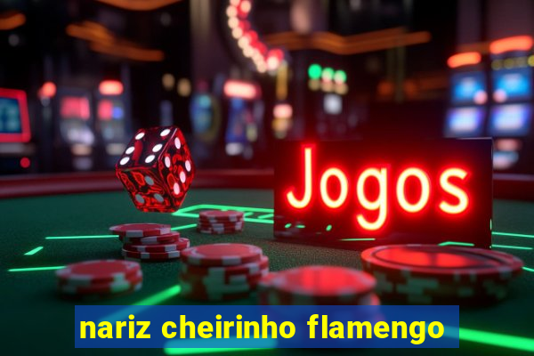 nariz cheirinho flamengo